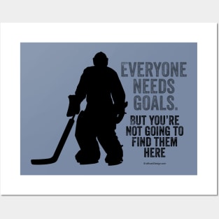 Everyone Needs Goals (Hockey Goalie) Posters and Art